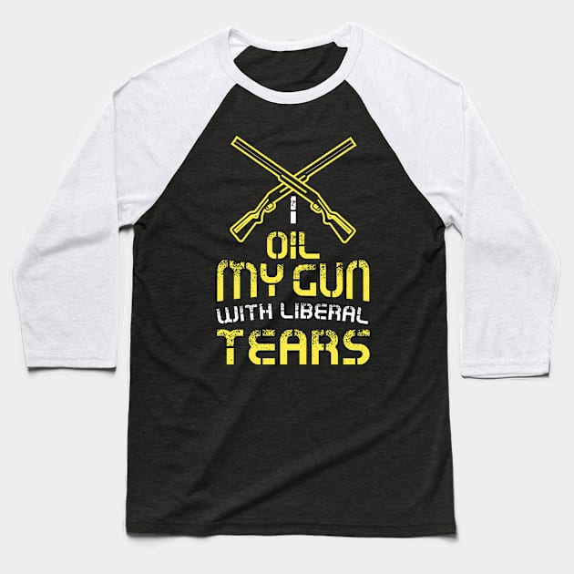 I Oil My Guns With Liberal Tears Shirt 2nd Amendment Tshirt and Gift Baseball T-Shirt by Shirtbubble